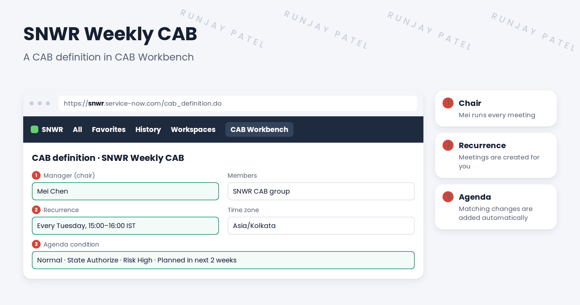 The SNWR Weekly CAB definition. Name: SNWR Weekly CAB. Manager (chair): Mei Chen. Members: the SNWR CAB group, including Beth, Daniel and Arjun. Recurrence: every Tuesday, 15:00 to 16:00 IST. Agenda condition: normal changes in Authorize with risk High, planned in the next two weeks. Notes: 1 Mei chairs every meeting. 2 Meetings are created from the recurrence. 3 Changes that match the condition are added to the agenda automatically.